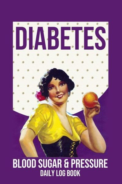 Cover for Annette Katelace · Diabetes Blood Sugar &amp; Pressure Daily Log Book (Paperback Book) (2020)