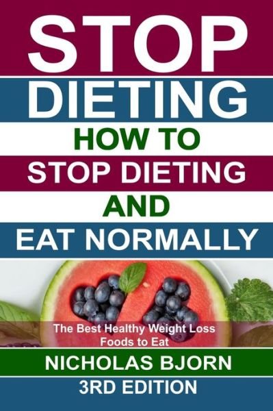 Cover for Nicholas Bjorn · Stop Dieting: How to Stop Dieting and Eat Normally, The Best Healthy Weight Loss Foods to Eat (Taschenbuch) (2020)