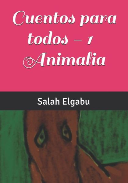 Cover for Salah Elgabu · Cuentos para todos 1 - Animalia (Paperback Book) (2020)