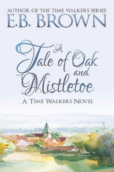 Cover for E B Brown · A Tale of Oak and Mistletoe - Time Walkers (Paperback Book) (2020)