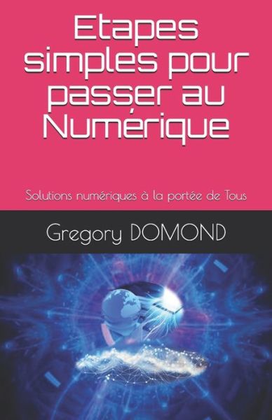 Etapes simples pour passer au Numerique - Gregory Domond - Kirjat - Independently Published - 9798665168784 - lauantai 11. heinäkuuta 2020