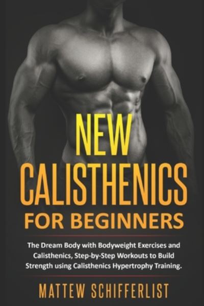 Cover for Mattew Schifferlist · New Calisthenics For Beginners (Paperback Book) (2020)