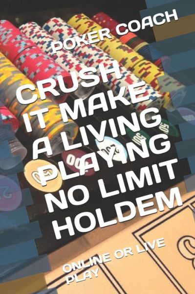 Cover for Poker Coach · Crush It Make a Living Playing No Limit Holdem (Paperback Book) (2020)