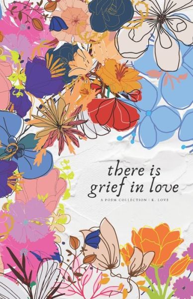 K Love · There is Grief in Love (Paperback Book) (2020)