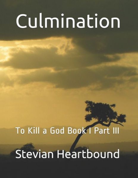 Cover for Stevian Heartbound · Culmination: To Kill a God Book I Part III - To Kill a God (Paperback Book) (2020)