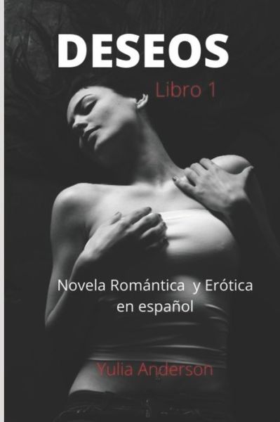 Cover for Yulia Anderson · DESEOS (libro 1) Novela Romantica y Erotica en espanol: !Placer sexual, seduccion e infidelidad! (Taschenbuch) (2020)