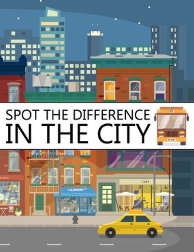 Cover for Nick Marshall · Spot The Difference In The City!: A Fun Search and Find Books for Children 6-10 years old - Activity Book for Kids (Taschenbuch) (2021)