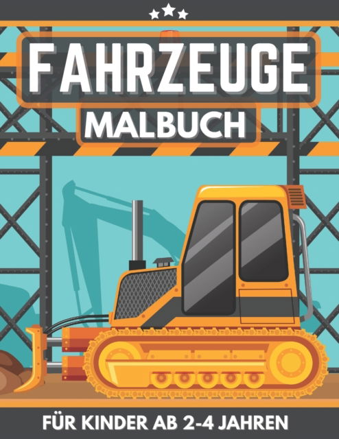 Cover for Randa Rason · Fahrzeuge Malbuch Fur Kinder Ab 2-4 Jahren: Geschenk fur Madchen und Jungen ab 2 Jahren. Motive: Bagger, Kran, Traktor, Autos, LKW und mehr (Paperback Book) (2021)