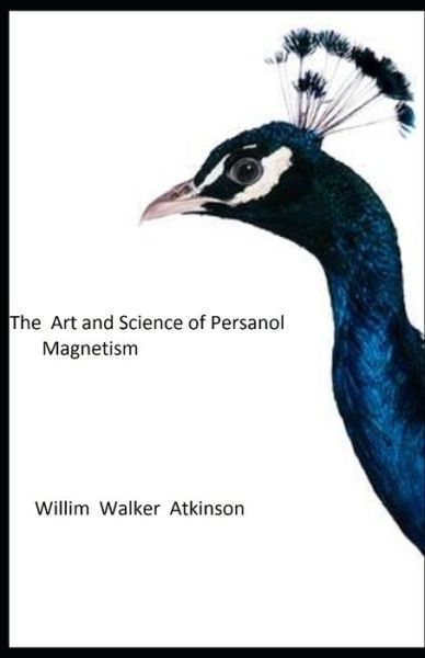 Cover for William Walker Atkinson · The Art and Science of Personal Magnetism Illustrated (Paperback Book) (2021)