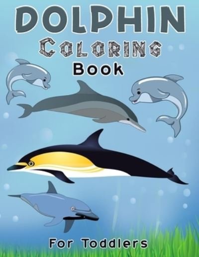 Cover for Ideaz Coloring Book · Dolphin Coloring Book For Toddlers: Dolphin Coloring, Activity Book For Kids Beautiful coloring Pages for Kids, Boys &amp; Girls, Ages 4-8-10 (Paperback Book) (2021)