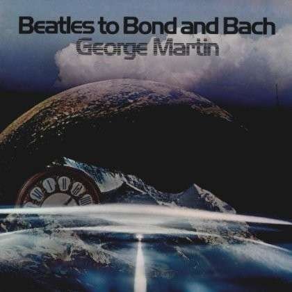 Cover for George Martin · Beatles To Bond &amp; Bach (CD) (2013)