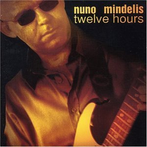 Twelve Hours - Nuno Mindelis - Musique - CDB - 0634479182785 - 3 août 2003