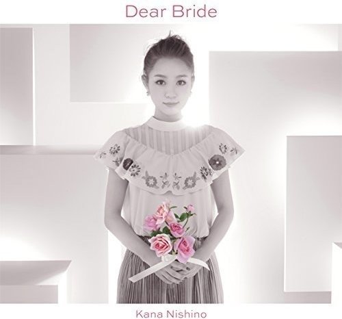 Cover for Kana Nishino · Dear Bride &lt;limited&gt; (CD) [Japan Import edition] (2016)