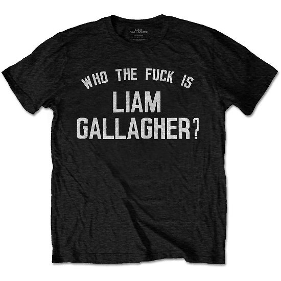 Liam Gallagher Unisex T-Shirt: Who the Fuck… - Liam Gallagher - Produtos - ROCKOFF - 5056170673785 - 