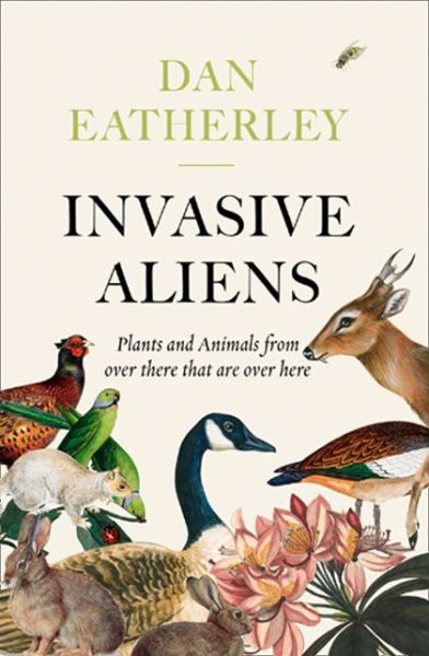 Cover for Dan Eatherley · Invasive Aliens: The Plants and Animals from Over There That are Over Here (Paperback Book) (2020)