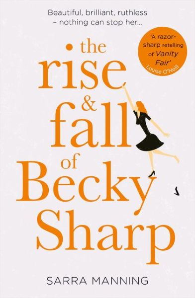 Cover for Sarra Manning · The Rise and Fall of Becky Sharp: 'A Razor-Sharp Retelling of Vanity Fair' Louise O'Neill (Paperback Book) (2018)