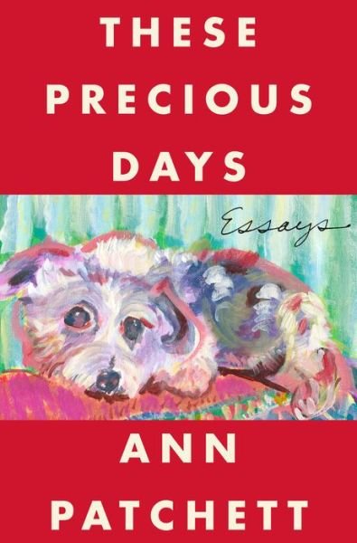 Cover for Ann Patchett · These Precious Days: Essays (Hardcover Book) (2021)
