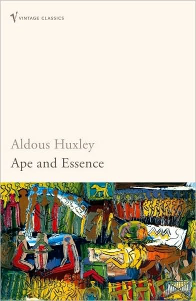 Ape and Essence - Aldous Huxley - Bücher - Vintage Publishing - 9780099477785 - 7. April 2005