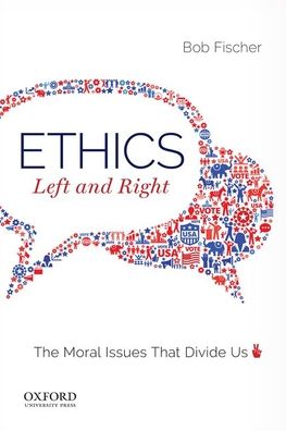 Cover for Bob Fischer · Ethics, Left and Right : The Moral Issues That Divide Us (Paperback Book) (2019)