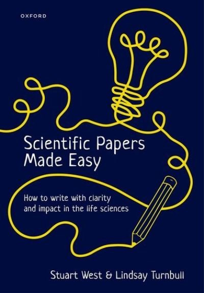 Scientific Papers Made Easy: How to Write with Clarity and Impact in the Life Sciences - West, Stuart (Proessor of Evolutionary Biology, Proessor of Evolutionary Biology, Department of Zoology, University of Oxford, UK) - Kirjat - Oxford University Press - 9780192862785 - sunnuntai 12. helmikuuta 2023