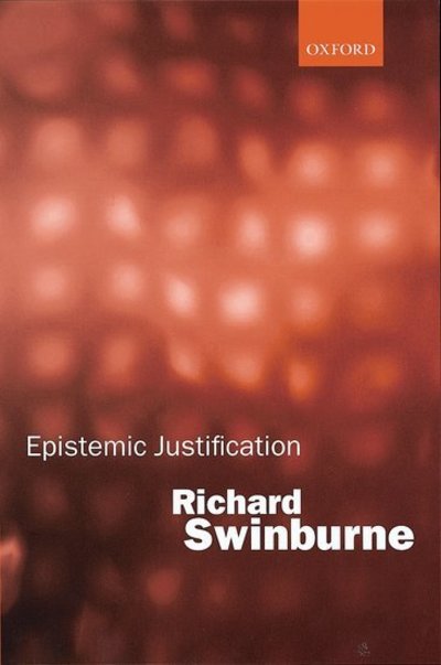 Cover for Swinburne, Richard (Nolloth Professor of the Philosophy of the Christian Religion, Nolloth Professor of the Philosophy of the Christian Religion, Oriel College, Oxford) · Epistemic Justification (Hardcover Book) (2001)