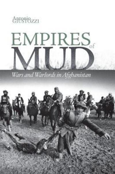 Cover for Antonio Giustozzi · Empires of Mud: Wars and Warlords in Afghanistan (Paperback Book) (2012)