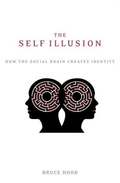 Cover for Bruce Hood · The Self Illusion: How the Social Brain Creates Identity (Paperback Bog) [Reprint edition] (2013)