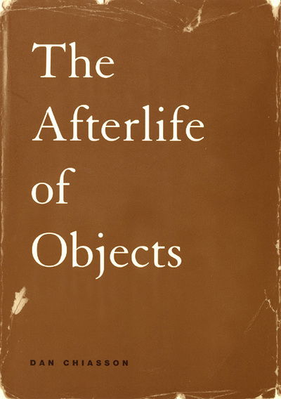 The Afterlife of Objects - Phoenix Poets - Dan Chiasson - Books - The University of Chicago Press - 9780226103785 - October 15, 2002