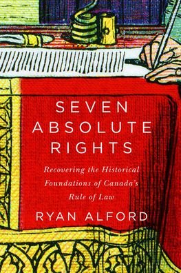 Cover for Ryan Alford · Seven Absolute Rights: Recovering the Historical Foundations of Canada's Rule of Law (Gebundenes Buch) (2020)