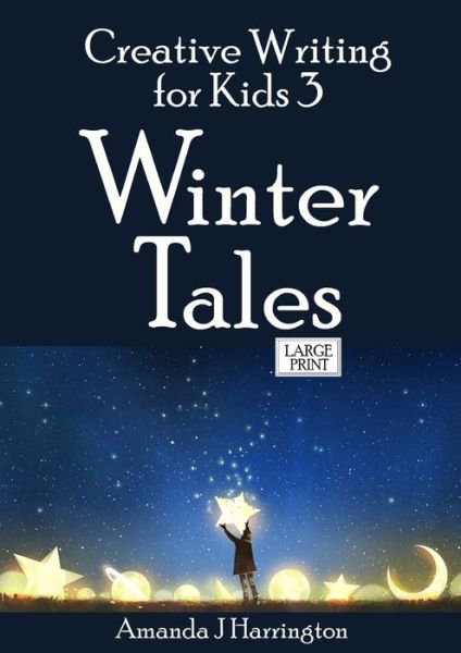 Cover for Amanda J Harrington · Creative Writing for Kids 3 Winter Tales Large Print (Paperback Book) (2019)