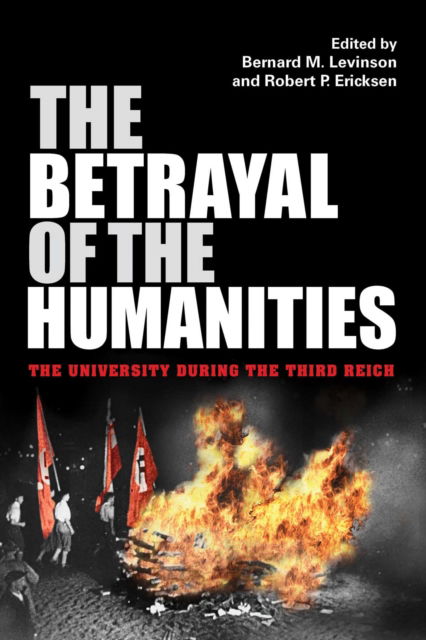 Cover for Bernard M. Levinson · The Betrayal of the Humanities: The University during the Third Reich - Studies in Antisemitism (Hardcover Book) (2022)