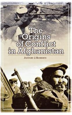 Cover for Jeffery Roberts · The Origins of Conflict in Afghanistan (Hardcover Book) (2003)