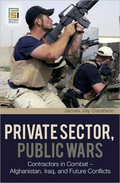 Cover for James Jay Carafano · Private Sector, Public Wars: Contractors in Combat - Afghanistan, Iraq, and Future Conflicts (Hardcover Book) (2008)