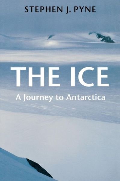 Cover for Stephen J. Pyne · The Ice: A Journey to Antarctica - Weyerhaueser Cycle of Fire (Taschenbuch) (1998)