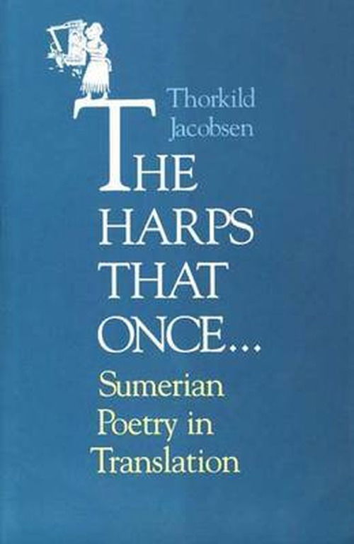 Cover for Thorkild Jacobsen · The Harps that Once...: Sumerian Poetry in Translation (Paperback Book) [New edition] (1997)