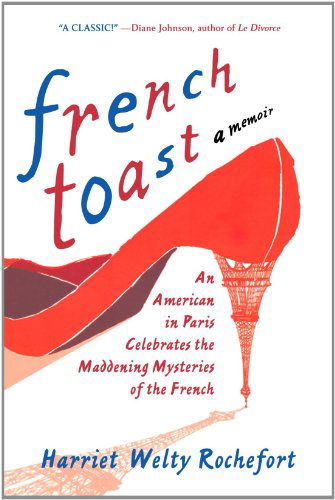 Cover for Harriet Welty Rochefort · French Toast: an American in Paris Celebrates the Maddening Mysteries of the French (Paperback Book) (2010)
