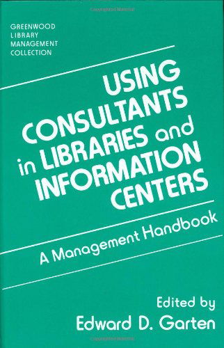 Cover for Edward D. Garten · Using Consultants in Libraries and Information Centers: A Management Handbook - Libraries Unlimited Library Management Collection (Hardcover Book) (1992)