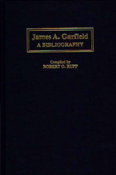 Cover for Robert Rupp · James A. Garfield: A Bibliography - Bibliographies of the Presidents of the United States (Hardcover Book) [Annotated edition] (1997)