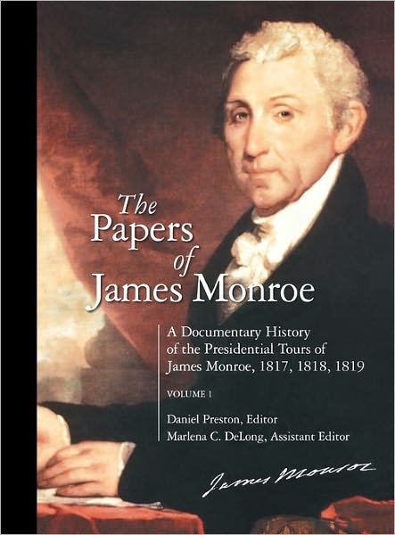 Cover for Daniel Preston · The Papers of James Monroe: A Documentary History of the Presidential Tours of James Monroe, 1817, 1818, 1819^LVolume 1 (Hardcover Book) (2003)