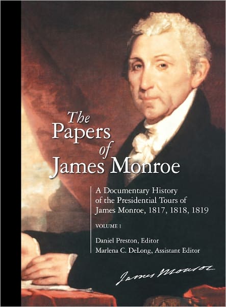 The Papers of James Monroe: A Documentary History of the Presidential Tours of James Monroe, 1817, 1818, 1819^LVolume 1 - Daniel Preston - Books - Bloomsbury Publishing Plc - 9780313319785 - February 28, 2003