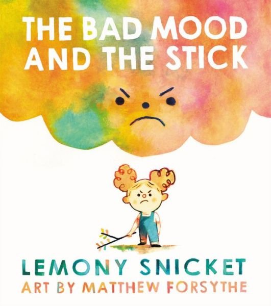 Cover for Lemony Snicket · The Bad Mood and the Stick (Hardcover Book) (2017)