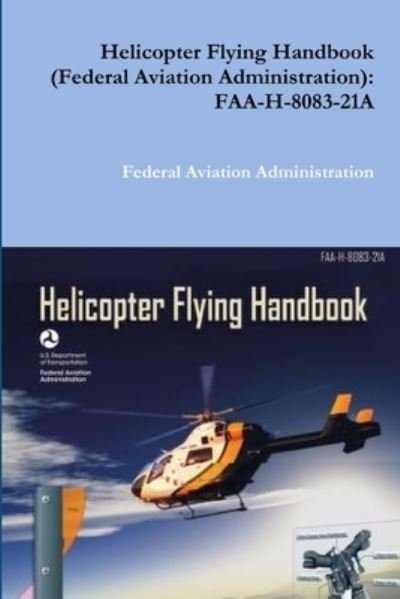 Cover for Federal Aviation Administration · Helicopter Flying Handbook (Federal Aviation Administration): Faa-H-8083-21a (Taschenbuch) (2018)