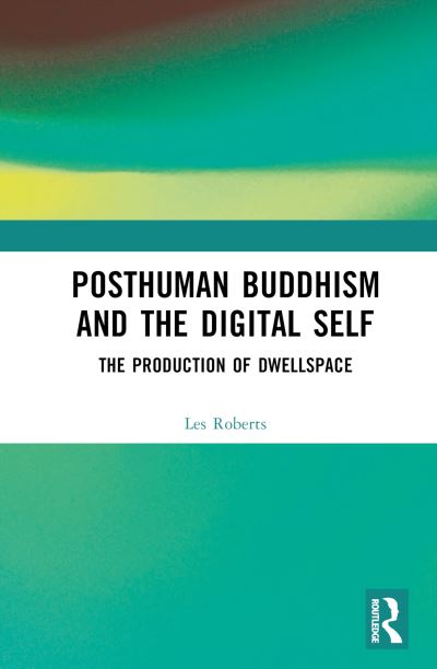 Cover for Les Roberts · Posthuman Buddhism and the Digital Self: The Production of Dwellspace (Gebundenes Buch) (2023)