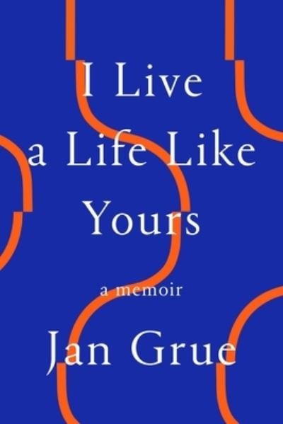 Cover for Jan Grue · I Live a Life Like Yours: A Memoir (Paperback Book) (2021)