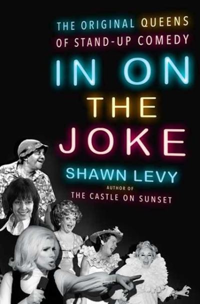 Cover for Shawn Levy · In On the Joke: The Original Queens of Standup Comedy (Gebundenes Buch) (2022)