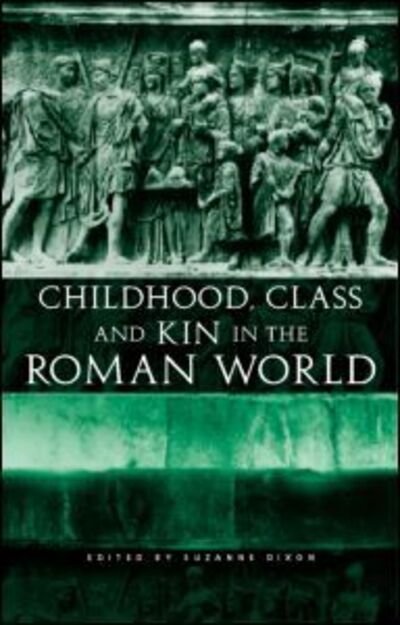 Cover for Dixon, Suzanne, D · Childhood, Class and Kin in the Roman World (Hardcover Book) (2001)