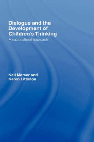 Cover for Mercer, Neil (University of Cambridge, UK) · Dialogue and the Development of Children's Thinking: A Sociocultural Approach (Hardcover Book) (2007)