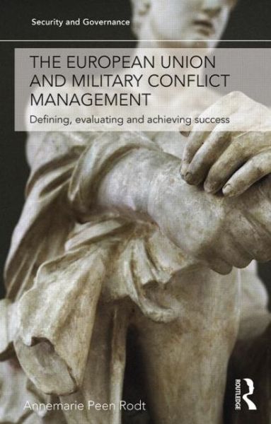 Cover for Annemarie Peen Rodt · The European Union and Military Conflict Management: Defining, evaluating and achieving success - Security and Governance (Hardcover Book) (2014)