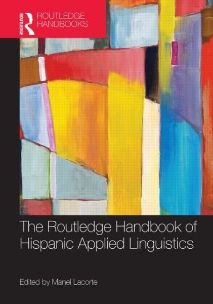 Cover for Manel Lacorte · The Routledge Handbook of Hispanic Applied Linguistics - Routledge Handbooks in Applied Linguistics (Hardcover Book) (2014)