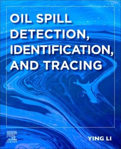 Cover for Li, Ying (Professor, Dalian Maritime University, China) · Oil Spill Detection, Identification, and Tracing (Paperback Book) (2023)